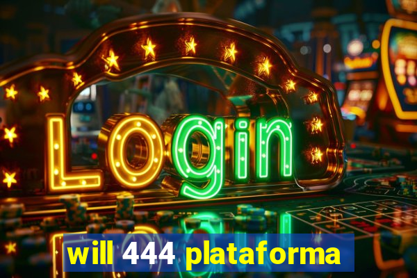 will 444 plataforma